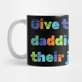 Give the daddies their juice Mug